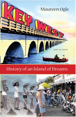 Image for KEY WEST : HISTORY OF AN ISLAND OF DREAMS KEY WEST : HISTORY OF AN ISLAND OF DREAMS