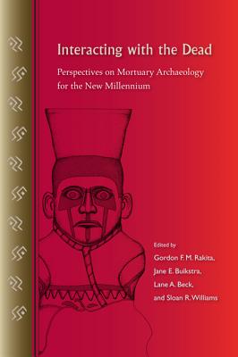 INTERACTING WITH THE DEAD: PERSPECTIVES ON MORTUARY ARCHAEOLOGY FOR THE NEW MILLENNIUM