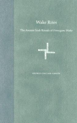 Image for WAKE RITES: THE ANCIENT IRISH RITUALS OF FINNEGANS WAKE WAKE RITES: THE ANCIENT IRISH RITUALS OF FINNEGANS WAKE