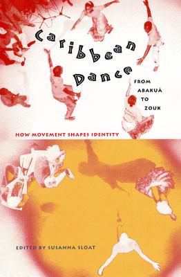 CARIBBEAN DANCE FROM ABAKUA TO ZOUK: HOW MOVEMENT SHAPES IDENTITY
