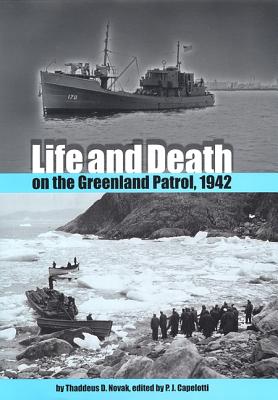 LIFE AND DEATH ON THE GREENLAND PATROL, 1942 (NEW PERSPECTIVES ON MARITIME HISTORY AND NAUTICAL ARCHAEOLOGY)