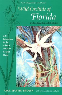 WILD ORCHIDS OF FLORIDA: WITH REFERENCES TO THE ATLANTIC AND GULF COASTAL PLAINS (REVISED AND EXPANDED EDITION)