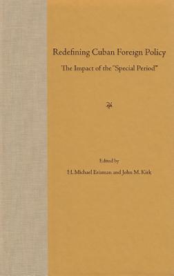 Redefining Cuban Foreign Policy: The Impact of the Special Period (Contemporary Cuba)