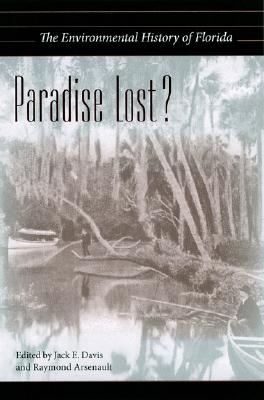 Paradise Lost: The Environmental History of Florida (The Florida History and Culture Series)