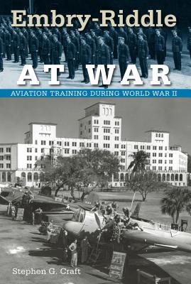 Image for EMBRY-RIDDLE AT WAR: AVIATION TRAINING DURING WORLD WAR II (FLORIDA HISTORY AND CULTURE) EMBRY-RIDDLE AT WAR: AVIATION TRAINING DURING WORLD WAR II (FLORIDA HISTORY AND CULTURE)