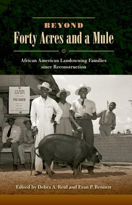BEYOND FORTY ACRES AND A MULE: AFRICAN AMERICAN LANDOWNING FAMILIES SINCE RECONSTRUCTION