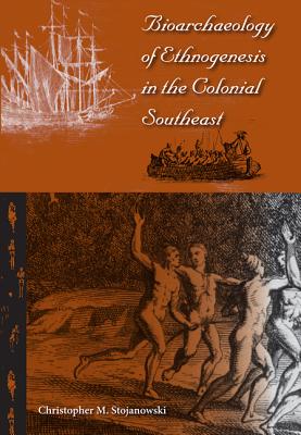 BIOARCHAEOLOGY OF ETHNOGENESIS IN THE COLONIAL SOUTHEAST