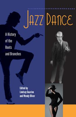 JAZZ DANCE: A HISTORY OF THE ROOTS AND BRANCHES
