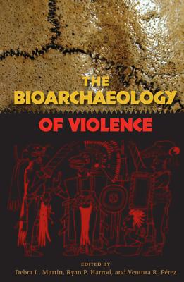 Image for BIOARCHAEOLOGY OF VIOLENCE (BIOARCHAEOLOGICAL INTERPRETATIONS OF THE HUMAN PAST: LOCAL, REGIONAL, AND GLOBAL) BIOARCHAEOLOGY OF VIOLENCE (BIOARCHAEOLOGICAL INTERPRETATIONS OF THE HUMAN PAST: LOCAL, REGIONAL, AND GLOBAL)