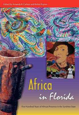 AFRICA IN FLORIDA: FIVE HUNDRED YEARS OF AFRICAN PRESENCE IN THE SUNSHINE STATE (FLORIDA QUINCENTENNIAL BOOK)