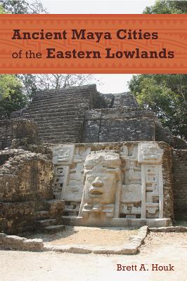 ANCIENT MAYA CITIES OF THE EASTERN LOWLANDS