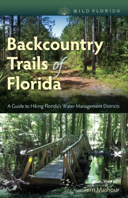 Backcountry Trails of Florida: A Guide to Hiking Florida's Water Management Districts (Wild Florida)