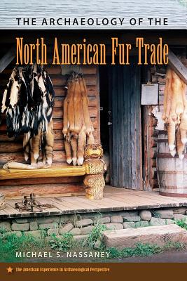 THE ARCHAEOLOGY OF THE NORTH AMERICAN FUR TRADE