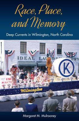 Image for RACE, PLACE, AND MEMORY: DEEP CURRENTS IN WILMINGTON, NORTH CAROLINA (CULTURAL HERITAGE STUDIES) RACE, PLACE, AND MEMORY: DEEP CURRENTS IN WILMINGTON, NORTH CAROLINA (CULTURAL HERITAGE STUDIES)