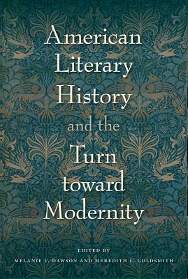 Image for AMERICAN LITERARY HISTORY AND THE TURN TOWARD MODERNITY AMERICAN LITERARY HISTORY AND THE TURN TOWARD MODERNITY