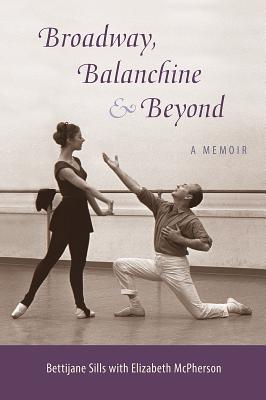 BROADWAY, BALANCHINE, AND BEYOND: A MEMOIR