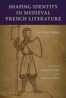 SHAPING IDENTITY IN MEDIEVAL FRENCH LITERATURE: THE OTHER WITHIN