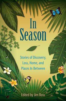 In Season: Stories of Discovery, Loss, Home, and Places In Between