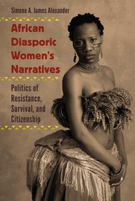 Image for African Diasporic Women's Narratives: Politics of Resistance, Survival, and Citizenship [Paperback] Alexander, Simone A. James