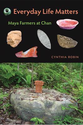 Everyday Life Matters: Maya Farmers at Chan (Author signed)