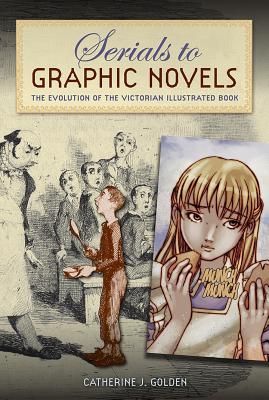 Image for SERIALS TO GRAPHIC NOVELS: THE EVOLUTION OF THE VICTORIAN ILLUSTRATED BOOK SERIALS TO GRAPHIC NOVELS: THE EVOLUTION OF THE VICTORIAN ILLUSTRATED BOOK