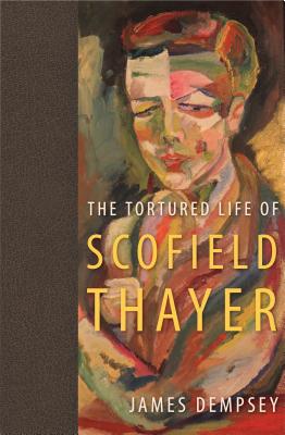 Image for The Tortured Life of Scofield Thayer The Tortured Life of Scofield Thayer