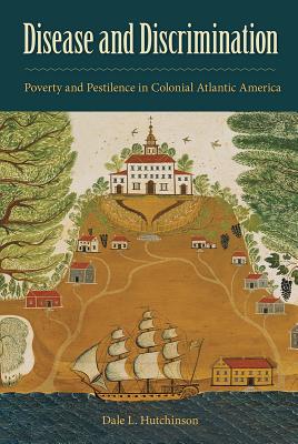 Image for DISEASE AND DISCRIMINATION: POVERTY AND PESTILENCE IN COLONIAL ATLANTIC AMERICA DISEASE AND DISCRIMINATION: POVERTY AND PESTILENCE IN COLONIAL ATLANTIC AMERICA