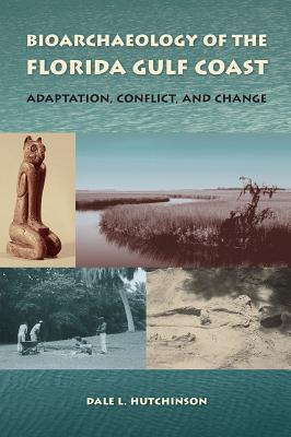 Bioarchaeology of the Florida Gulf Coast: Adaptation, Conflict, and Change (Florida Museum of Natural History: Ripley P. Bullen Series)