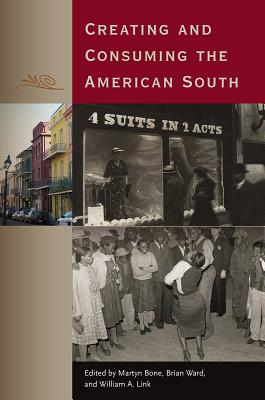 Image for CREATING AND CONSUMING THE AMERICAN SOUTH CREATING AND CONSUMING THE AMERICAN SOUTH