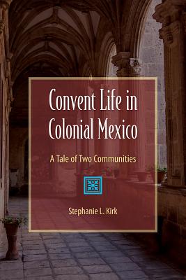 CONVENT LIFE IN COLONIAL MEXICO: A TALE OF TWO COMMUNITIES