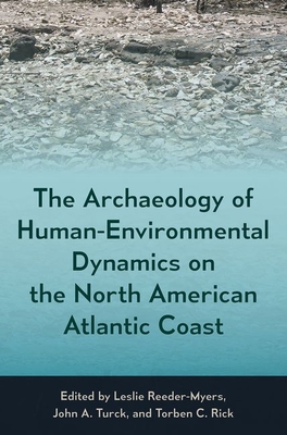 THE ARCHAEOLOGY OF HUMAN-ENVIRONMENTAL DYNAMICS ON THE NORTH AMERICAN ATLANTIC COAST