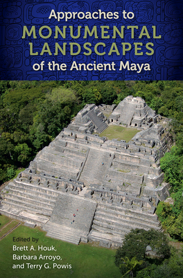 Image for APPROACHES TO MONUMENTAL LANDSCAPES OF THE ANCIENT MAYA APPROACHES TO MONUMENTAL LANDSCAPES OF THE ANCIENT MAYA