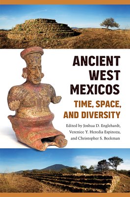 Image for ANCIENT WEST MEXICOS: TIME, SPACE, AND DIVERSITY ANCIENT WEST MEXICOS: TIME, SPACE, AND DIVERSITY