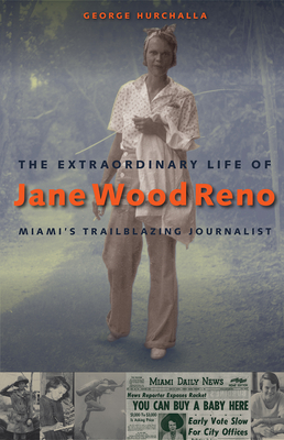 THE EXTRAORDINARY LIFE OF JANE WOOD RENO: MIAMI'S TRAILBLAZING JOURNALIST