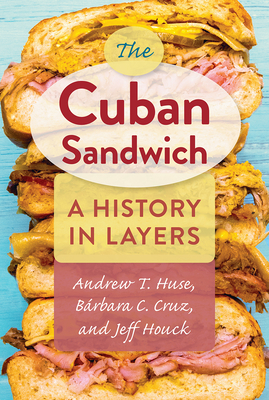 Image for THE CUBAN SANDWICH: A HISTORY IN LAYERS THE CUBAN SANDWICH: A HISTORY IN LAYERS