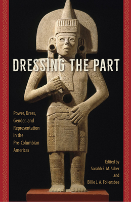 DRESSING THE PART: POWER, DRESS, GENDER, AND REPRESENTATION IN THE PRE-COLUMBIAN AMERICAS