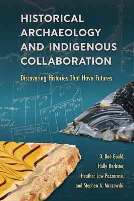 HISTORICAL ARCHAEOLOGY AND INDIGENOUS COLLABORATION: DISCOVERING HISTORIES THAT HAVE FUTURES