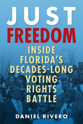 Just Freedom: Inside Floridas Decades-Long Voting Rights Battle (Government and Politics in the South)