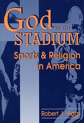 God In The Stadium: Sports and Religion in America (Cambridge Studies in French; 54)