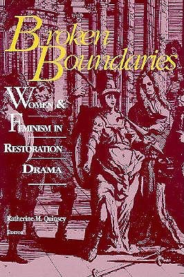 BROKEN BOUNDARIES: WOMEN AND FEMINISM IN RESTORATION DRAMA