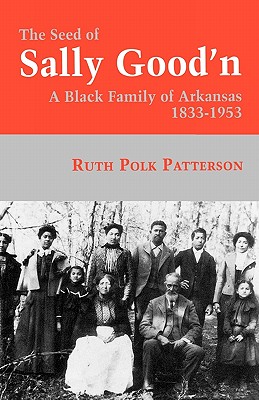 Image for The Seed of Sally Good'n: A Black Family of Arkansas, 1833-1953