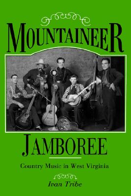 Mountaineer Jamboree: Country Music in West Virginia