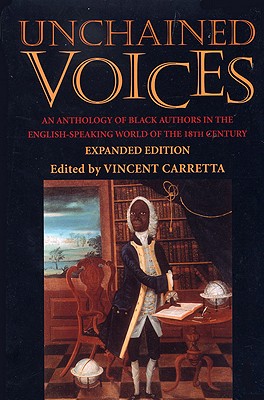Unchained Voices: An Anthology of Black Authors in the English-Speaking World of the Eighteenth Century