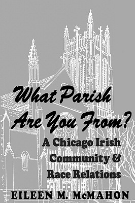 What Parish Are You From: A Chicago Irish Community and Race Relations