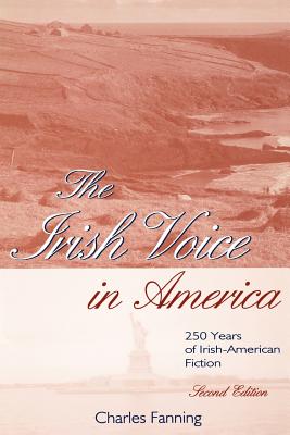 IRISH VOICE IN AMERICA: 250 YEARS OF IRISH-AMERICAN FICTION