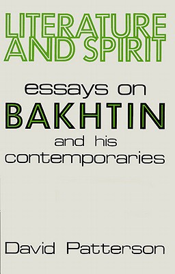 LITERATURE AND SPIRIT: ESSAYS ON BAKHTIN AND HIS CONTEMPORARIES