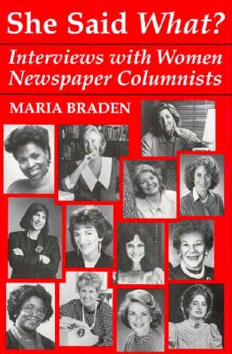 SHE SAID WHAT : INTERVIEWS WITH WOMEN NEWSPAPER COLUMNISTS