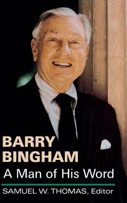 BARRY BINGHAM : A MAN OF HIS WORD (KENTUCKY REMEMBERED SER.)