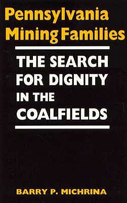 Pennsylvania Mining Families: The Search for Dignity in the Coalfields