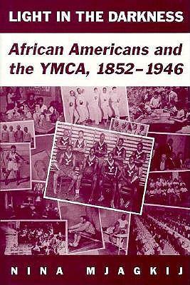 Light in the Darkness: African Americans and the Ymca, 1852-1946